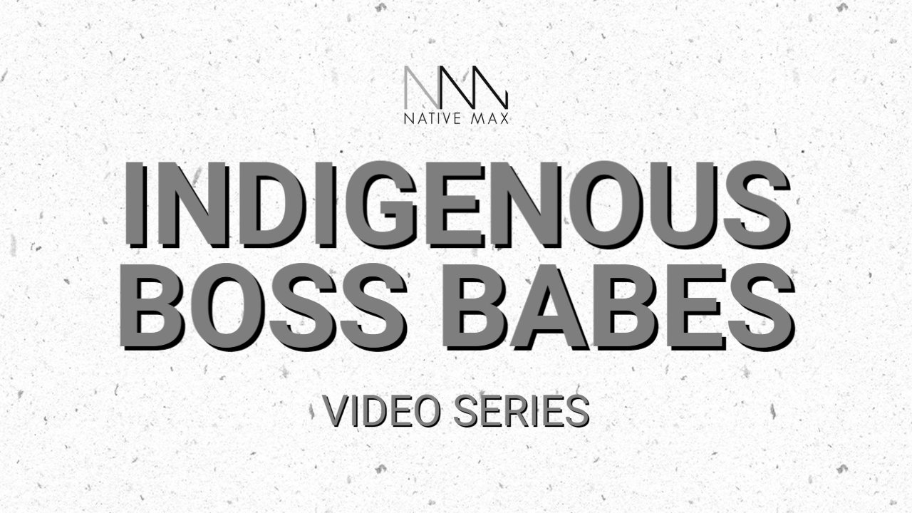 Indigenous Boss Babes video series by Native Max TV